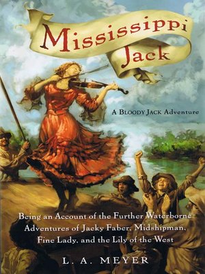 cover image of Mississippi Jack: Being an Account of the Further Waterborne Adventures of Jacky Faber, Midshipman, Fine Lady, and Lily of the West